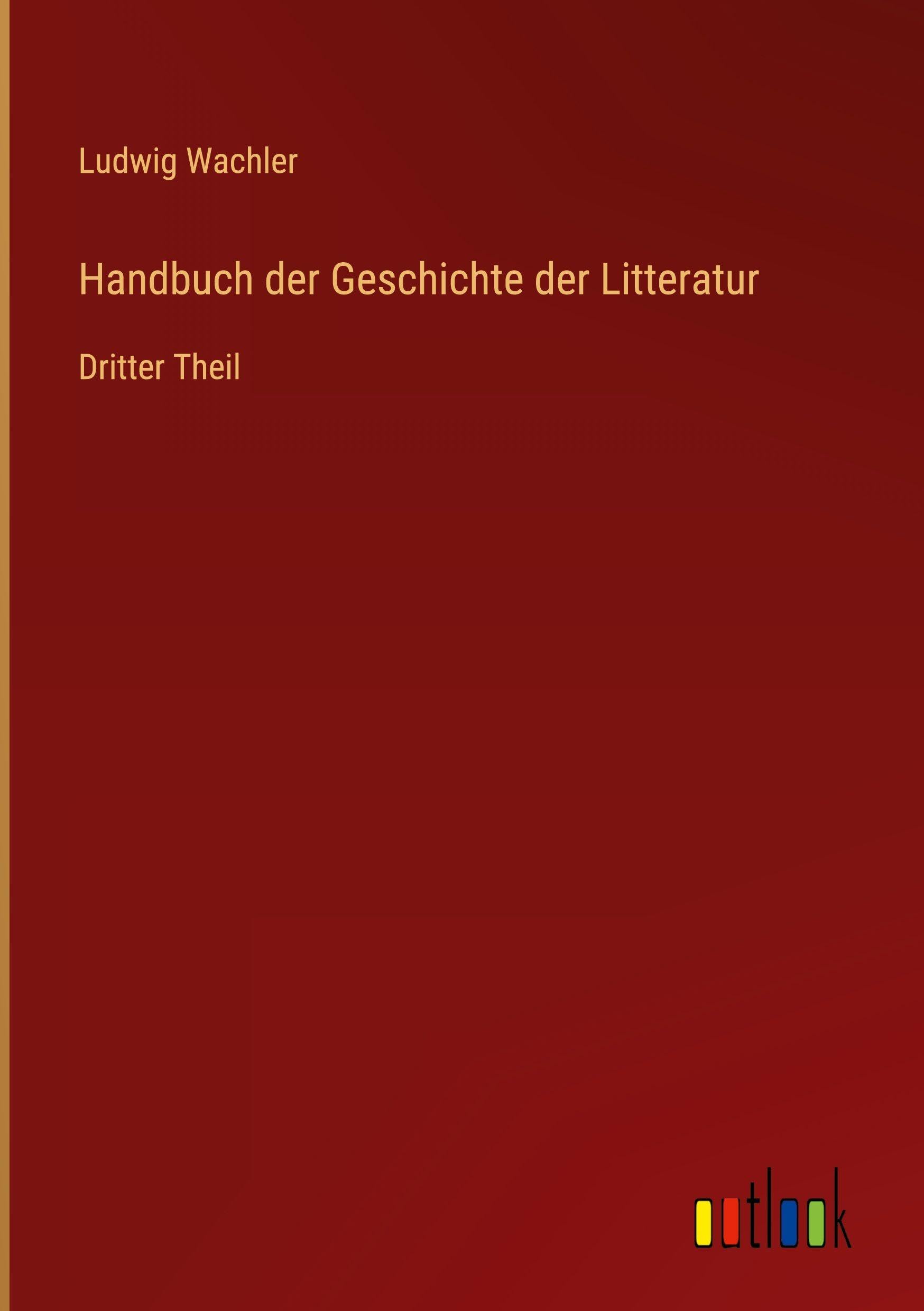 Handbuch der Geschichte der Litteratur: Dritter Theil