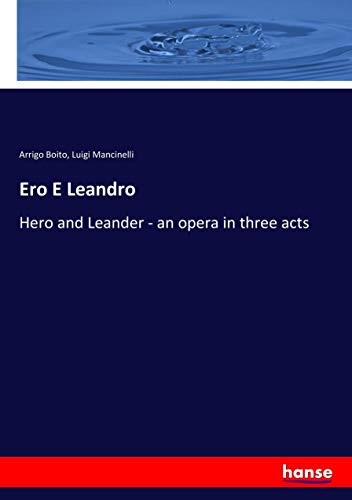 Ero E Leandro: Hero and Leander - an opera in three acts