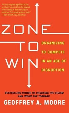 Zone to Win: Organizing to Compete in an Age of Disruption