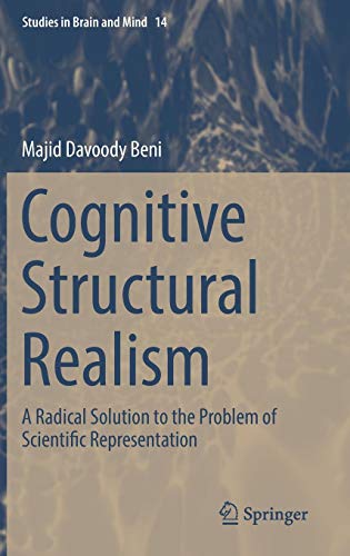 Cognitive Structural Realism: A Radical Solution to the Problem of Scientific Representation (Studies in Brain and Mind, Band 14)