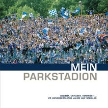 Mein Parkstadion: geliebt, gehasst, vermisst