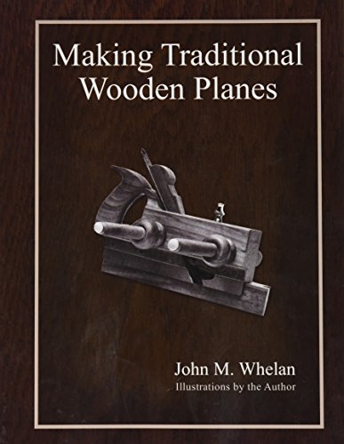 Whelan, John M. Making Traditional Wooden Planes