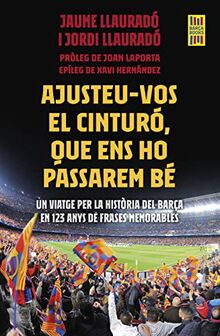 Ajusteu-vos el cinturó, que ens ho passarem bé: Un viatge per la història del Barça en 123 anys de frases memorables (Barça Books)