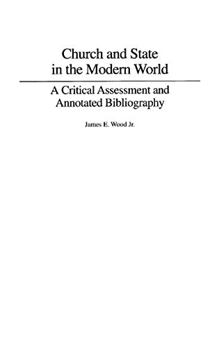 Church and State in the Modern World: A Critical Assessment and Annotated Bibliography (Bibliographies & Indexes in Religious Studies, Band 56)