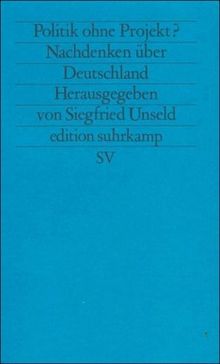 Politik ohne Projekt?: Nachdenken über Deutschland (edition suhrkamp)