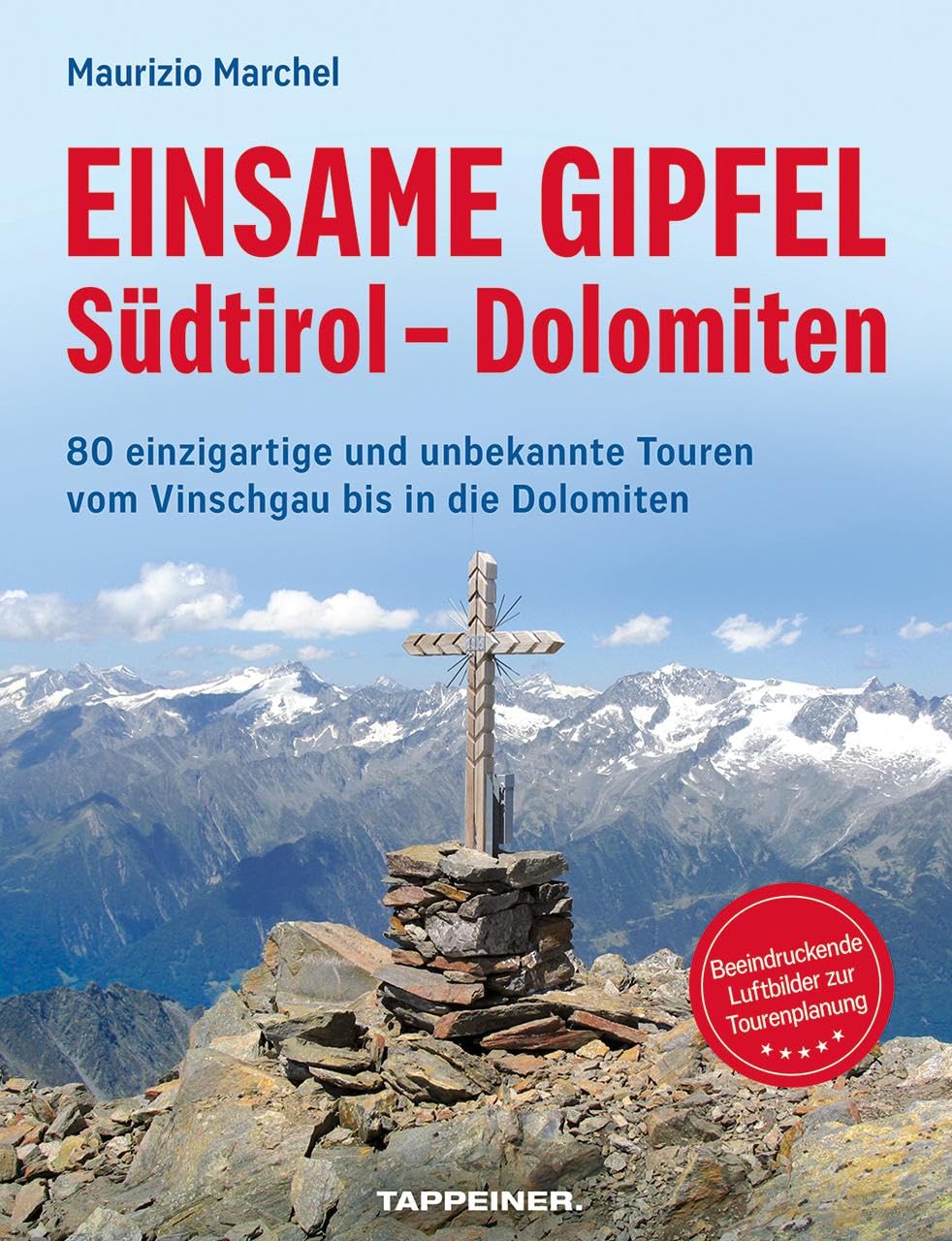 Einsame Gipfel - Südtirol - Dolomiten: 80 einzigartige und unbekannte Touren vom Vinschgau bis in die Dolomiten