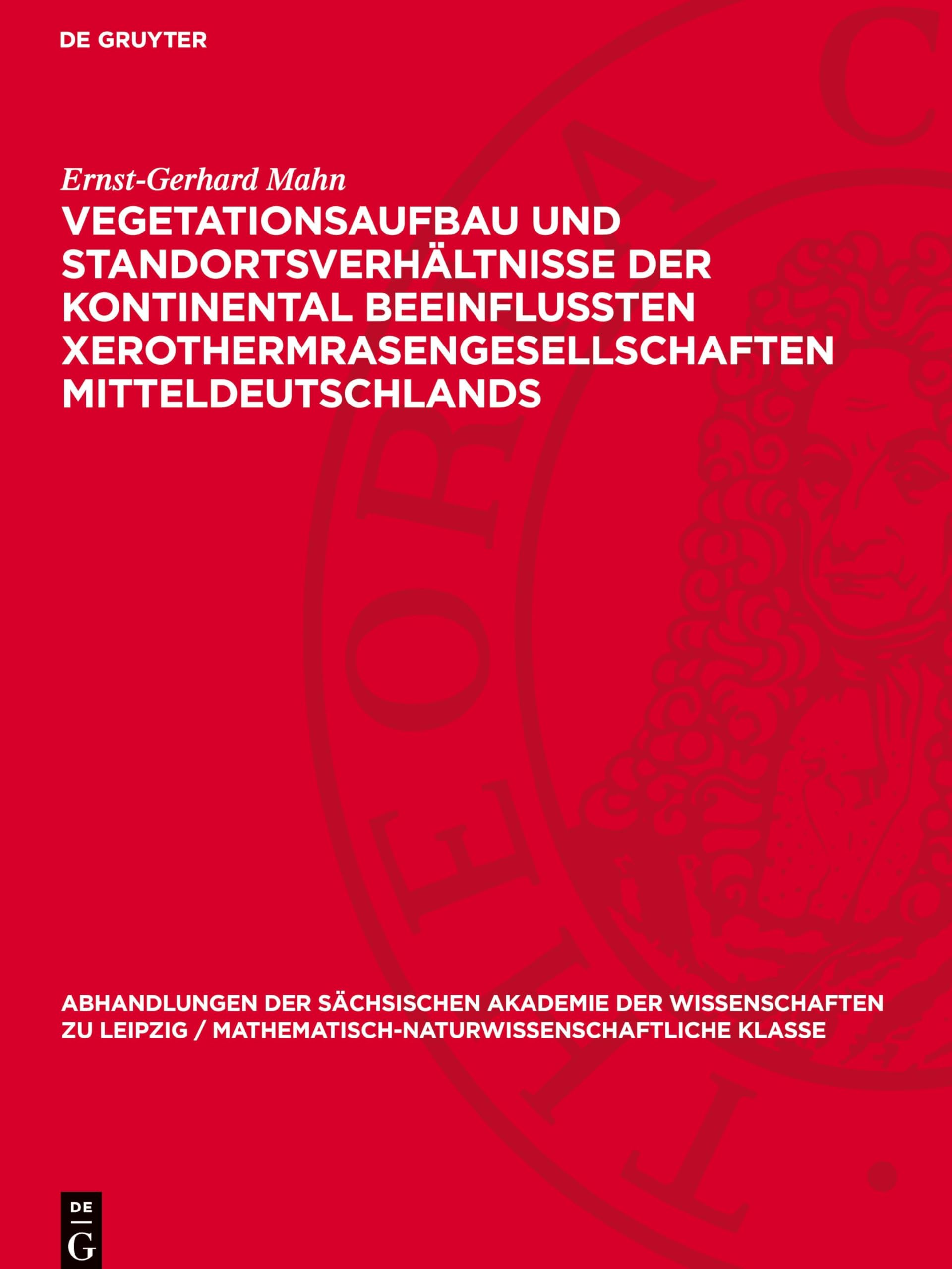 Vegetationsaufbau und Standortsverhältnisse der kontinental beeinflußten Xerothermrasengesellschaften Mitteldeutschlands (Abhandlungen der Sächsischen Akademie der Wissenschaften Zu)