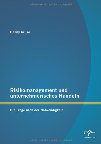 Risikomanagement und unternehmerisches Handeln: Die Frage nach der Notwendigkeit