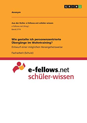 Wie gestalte ich personenzentrierte Übergänge im Wohntraining?: Entwurf einer möglichen Herangehensweise