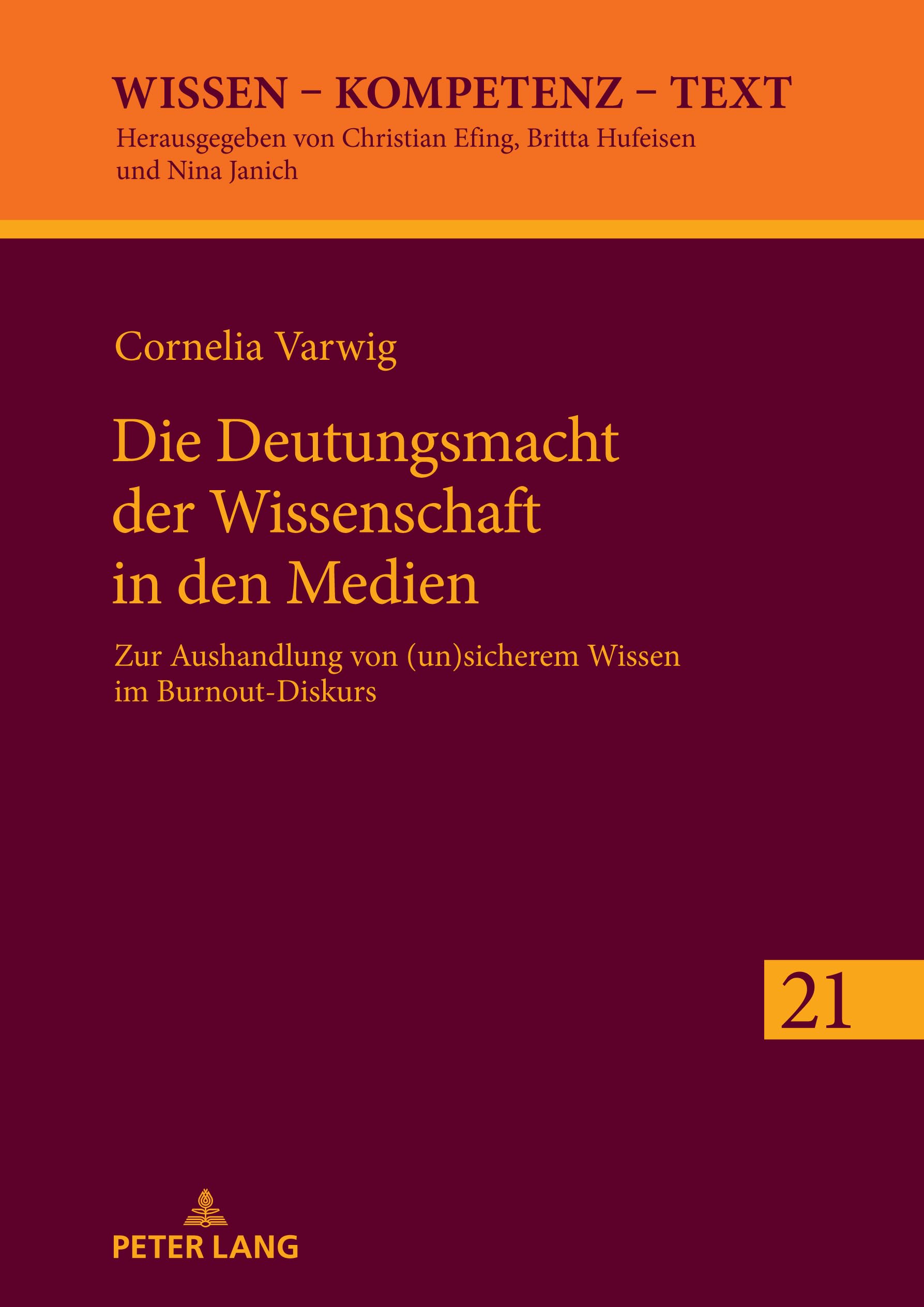 Die Deutungsmacht der Wissenschaft in den Medien: Zur Aushandlung von (un)sicherem Wissen im Burnout‐Diskurs (Wissen – Kompetenz – Text, Band 21)