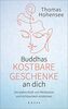 Buddhas kostbare Geschenke an dich: Die wahre Kraft von Meditation und Achtsamkeit entdecken