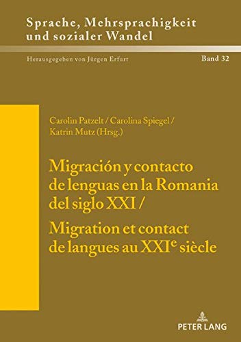 Migración y contacto de lenguas en la Romania del siglo XXI / Migration et contact de langues au XXIe siècle (Sprache, Mehrsprachigkeit und sozialer ... multilinguisme et changement social, Band 32)