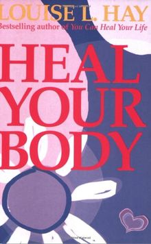 Heal Your Body: The Mental Causes for Physical Illness and the Metaphysical Way to Overcome Them