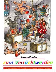 Ausmalbilder zum Verrücktwerden: Ein Ausmalbuch für Erwachsene - coloring book for adults