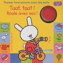 Tuut, tuut ! Roule avec moi ! : premier livre sonore avec des mots, 1-3 ans