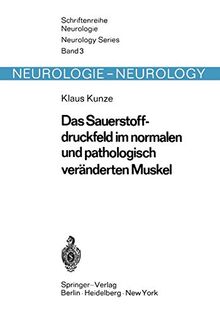 Das Sauerstoffdruckfeld im normalen und pathologisch veränderten Muskel: Untersuchungen Mit Einer Neuen Methode Zur Quantitativen Erfassung Der . . . ... Neurologie Neurology Series, 3, Band 3)