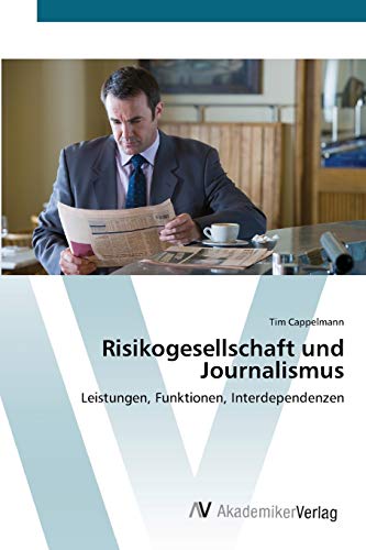 Risikogesellschaft und Journalismus: Leistungen, Funktionen, Interdependenzen