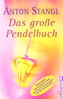 Das große Pendelbuch: Persönlichkeit, Gesundheit und erfülltes Leben