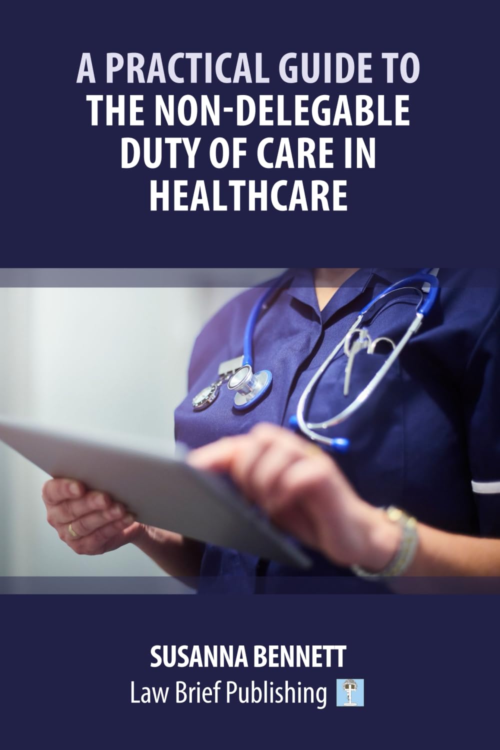 'A Practical Guide to the Non-Delegable Duty of Care in Healthcare' by Susanna Bennett
