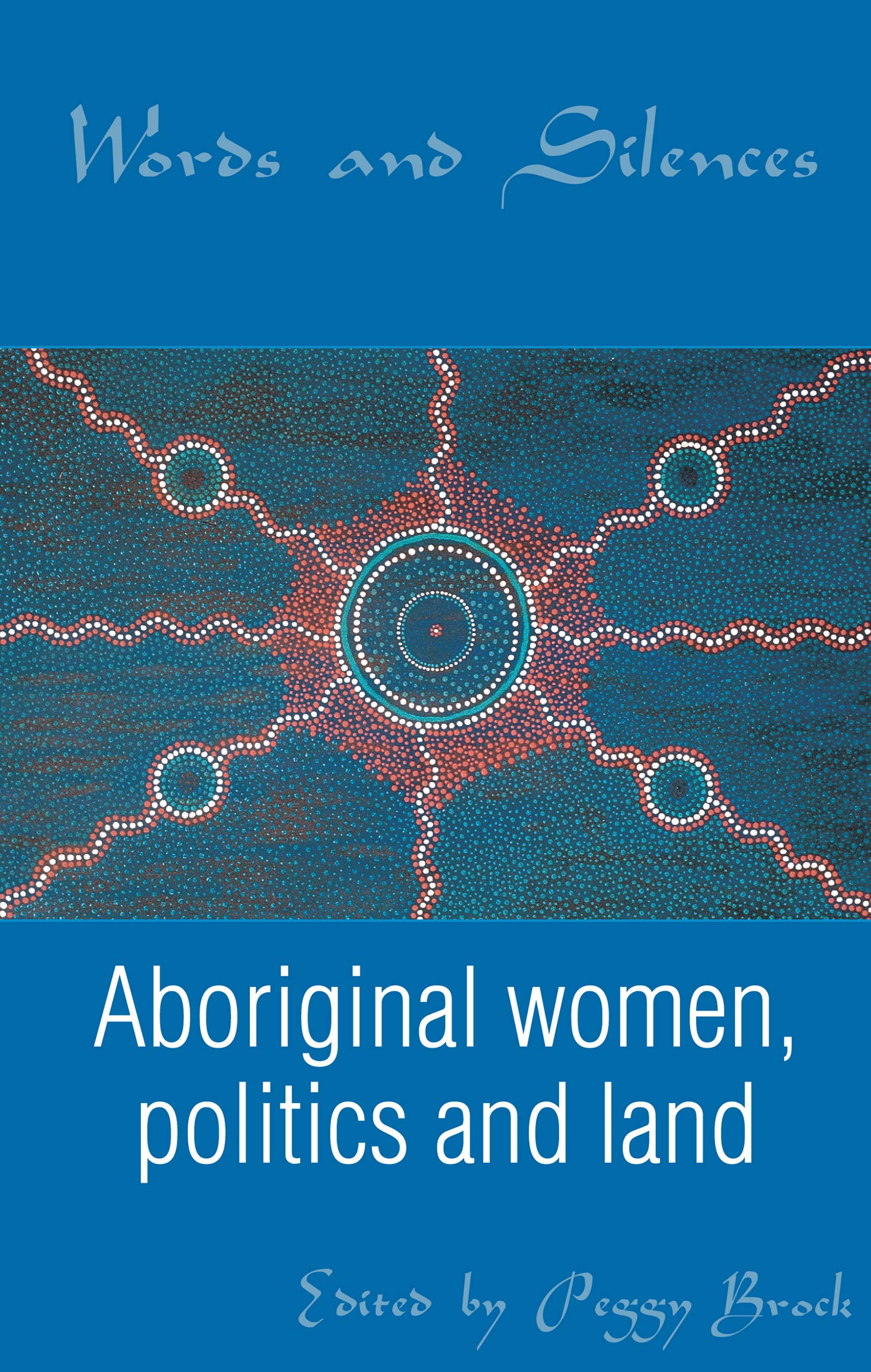 Words and Silences: Aboriginal women, politics and land