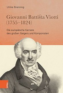 Giovanni Battista Viotti (1755 - 1824): Die europäische Karriere des großen Geigers und Komponisten