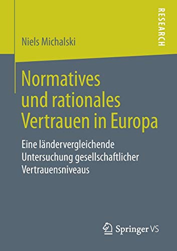 Normatives und rationales Vertrauen in Europa: Eine ländervergleichende Untersuchung gesellschaftlicher Vertrauensniveaus