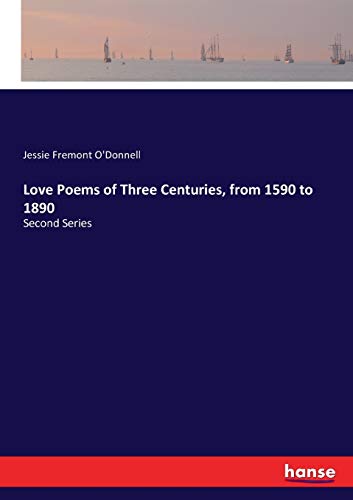 Love Poems of Three Centuries, from 1590 to 1890: Second Series