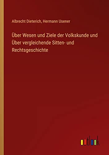 Über Wesen und Ziele der Volkskunde und Über vergleichende Sitten- und Rechtsgeschichte