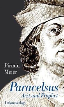 Paracelsus: Arzt und Prophet