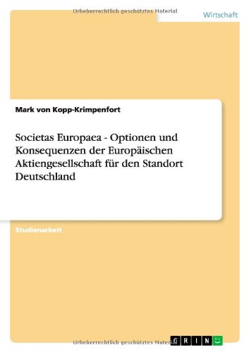 Societas Europaea - Optionen und Konsequenzen der Europäischen Aktiengesellschaft für den Standort Deutschland
