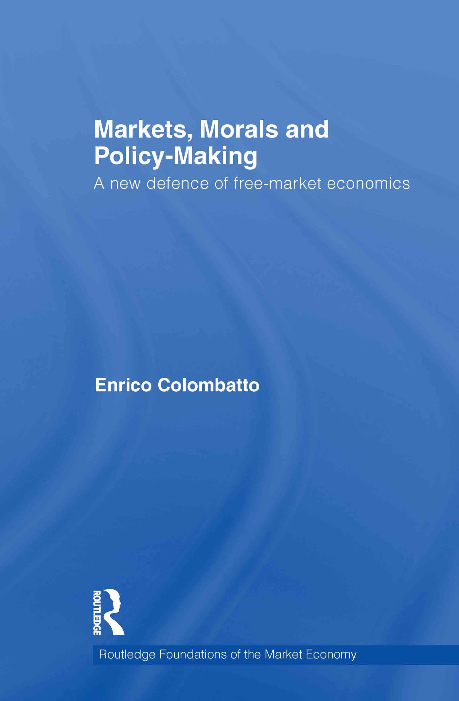 Markets, Morals, and Policy-Making: A New Defence of Free-Market Economics (Routledge Foundations of the Market Economy, Band 30)