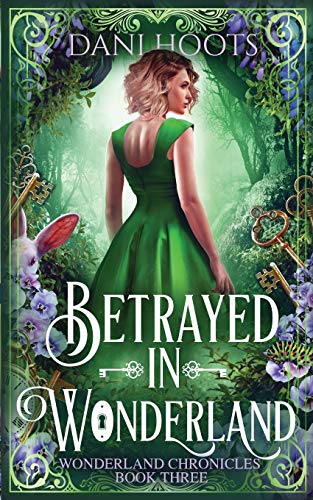 Dani Hoots Betrayed In Wonderland (Wonderland Chronicles, Band 3)