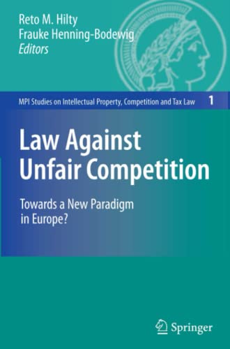 Law Against Unfair Competition: Towards a New Paradigm in Europe? (MPI Studies on Intellectual Property and Competition Law, Band 1)