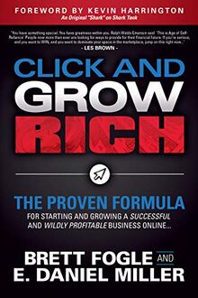 Click and Grow Rich: The Proven Formula for Starting and Growing a Successful and Wildly Profitable Business Online