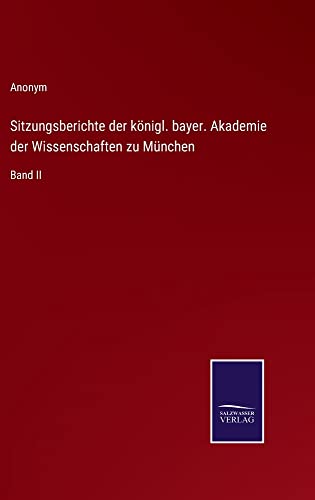 Sitzungsberichte der königl. bayer. Akademie der Wissenschaften zu München: Band II