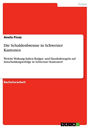 Die Schuldenbremse in Schweizer Kantonen: Welche Wirkung haben Budget- und Haushaltsregeln auf Entschuldungserfolge in Schweizer Kantonen?