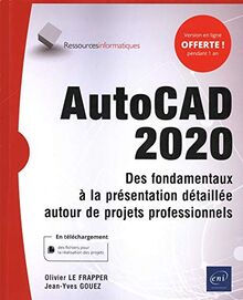 AutoCAD 2020 : des fondamentaux à la présentation détaillée autour de projets professionnels