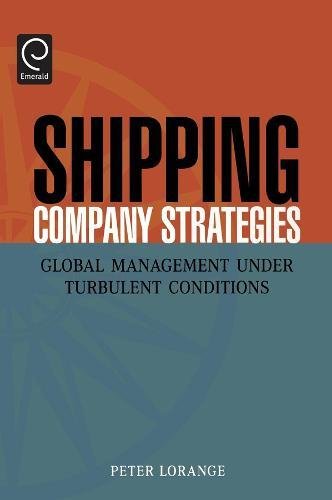 Shipping Company Strategies. Global Management Under Turbulent Conditions