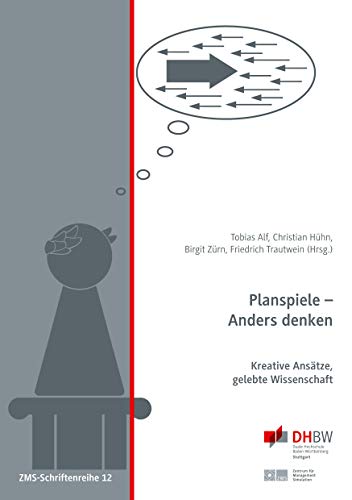 Planspiele - Anders denken: Kreative Ansätze, gelebte Wissenschaft (ZMS-Schriftenreihe, Band 12)