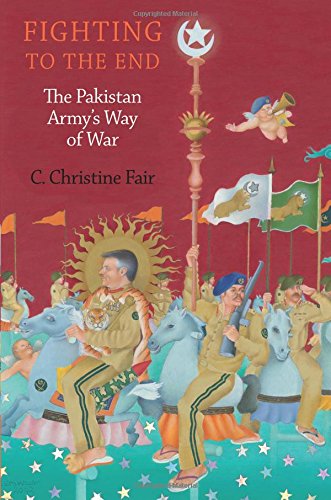 Fighting to the End: The Pakistan Army's Way of War