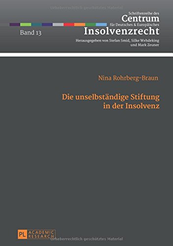 Die unselbständige Stiftung in der Insolvenz (Schriftenreihe des Centrum für Deutsches und Europäisches Insolvenzrecht)