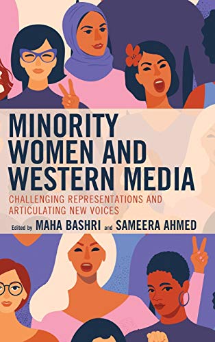 Minority Women and Western Media: Challenging Representations and Articulating New Voices (Media, Culture, and the Arts)