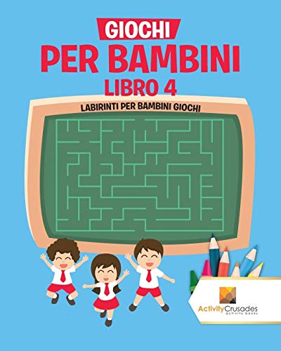 Giochi Per Bambini Libro 4 : Labirinti Per Bambini Giochi