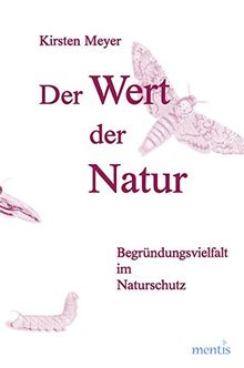 Der Wert der Natur: Begründungsvielfalt im Naturschutz