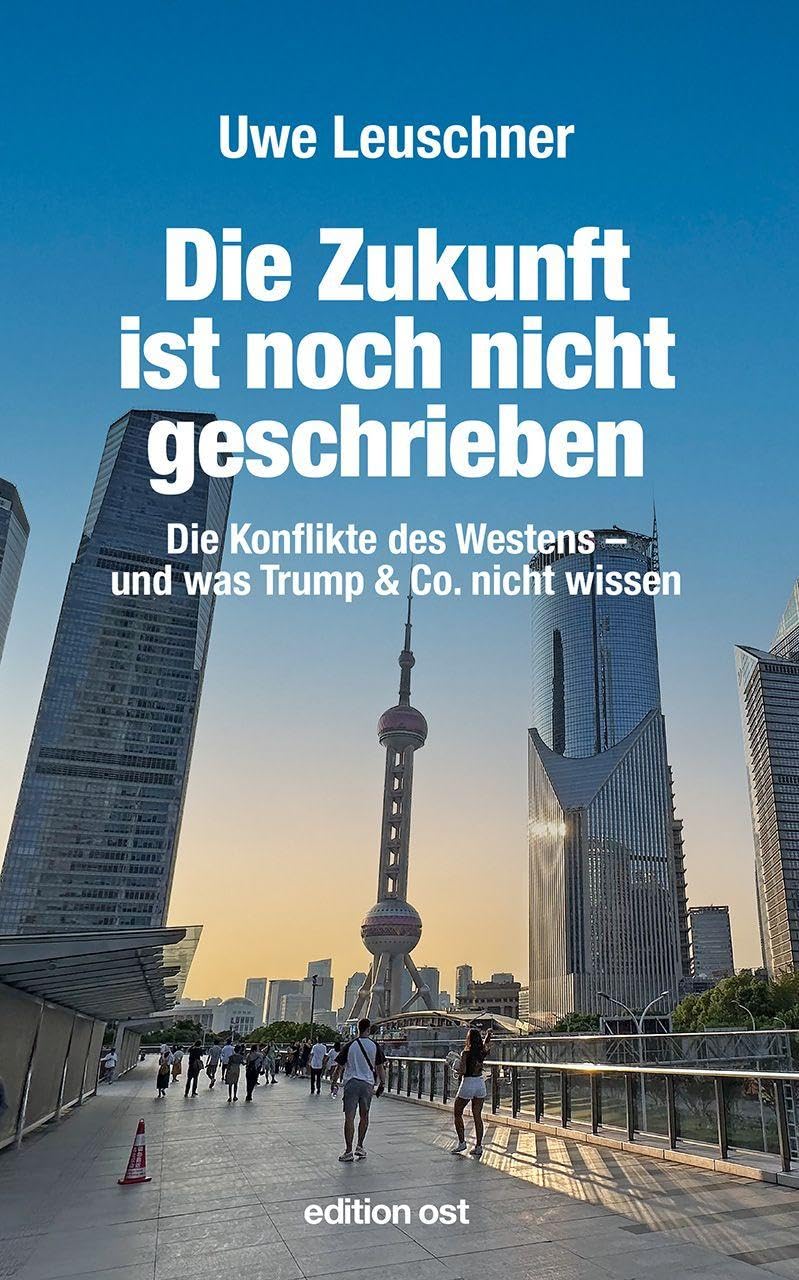 Die Zukunft ist noch nicht geschrieben: Die Konflikte des Westens – und was Trump & Co. nicht wissen (edition ost)