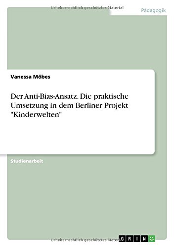 Der Anti-Bias-Ansatz. Die praktische Umsetzung in dem Berliner Projekt Kinderwelten