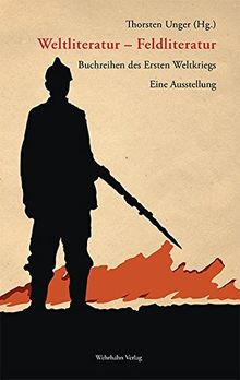 Weltliteratur - Feldliteratur: Buchreihen des Ersten Weltkriegs. Eine Ausstellung