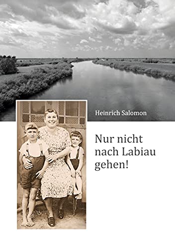 Nur nicht nach Labiau gehen!: Erlebnisse während der Zivilgefangenschaft in der ostpreußischen Elchniederung von 1945 bis 1948