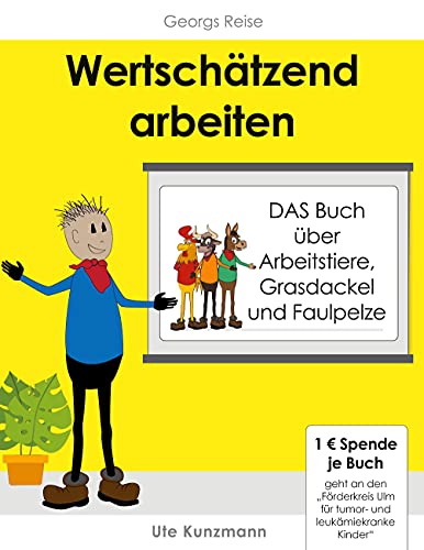 Wertschätzend arbeiten: DAS Buch über Arbeitstiere, Grasdackel und Faulpelze