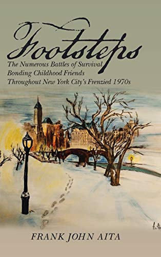 Footsteps: The Numerous Battles of Survival Bonding Childhood Friends Throughout New York City's Frenzied 1970s